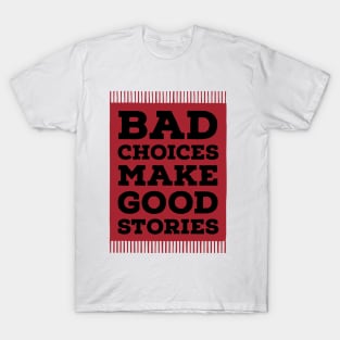 Bad choices make good stories T-Shirt